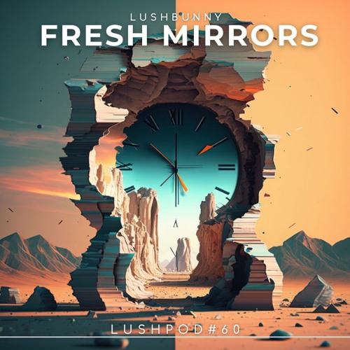 Lushpod #60 - Fresh Mirrors