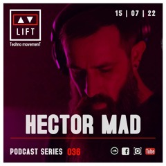 HECTOR MAD | LIFT | Podcast Series 036