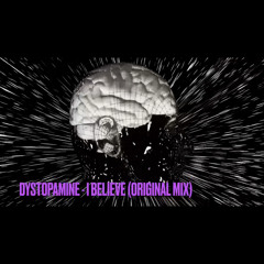 Dystopamine - I Believe (Original Mix)