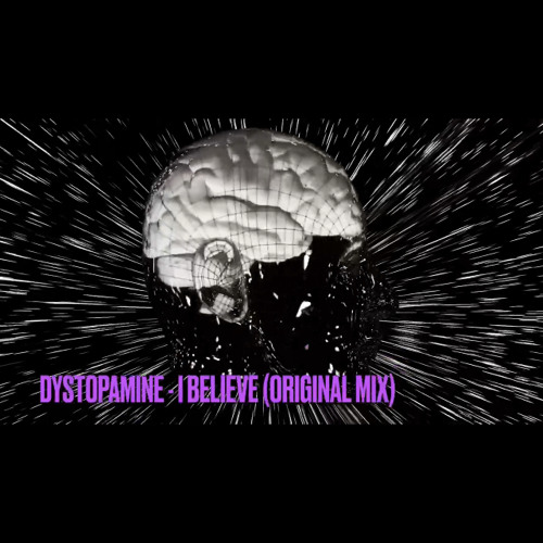 Dystopamine - I Believe (Original Mix)