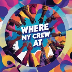 Where my crew at
