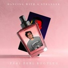 SAM SMITH - DANCING WITH A STRANGER (PERI PERI BOOTLEG)