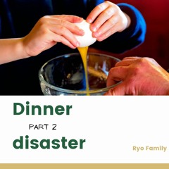 Dinner Disaster Part2