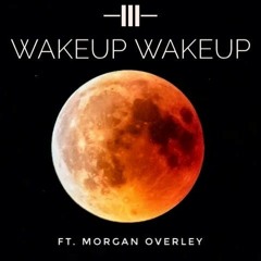 Wakeup Wakeup feat. Morgan Overley