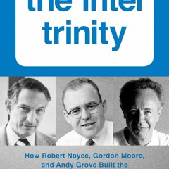Ebook Dowload Intel Trinity,The How Robert Noyce, Gordon Moore, And Andy