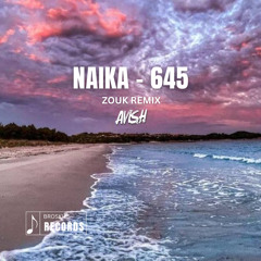 Naïka - 645 (Zouk Remix 2024) | AVISH679