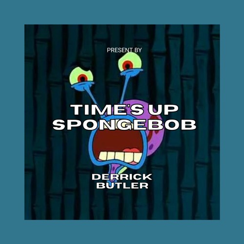 Stream TIMES UP SPONGEBOB... by Derrick Butler Listen online for free