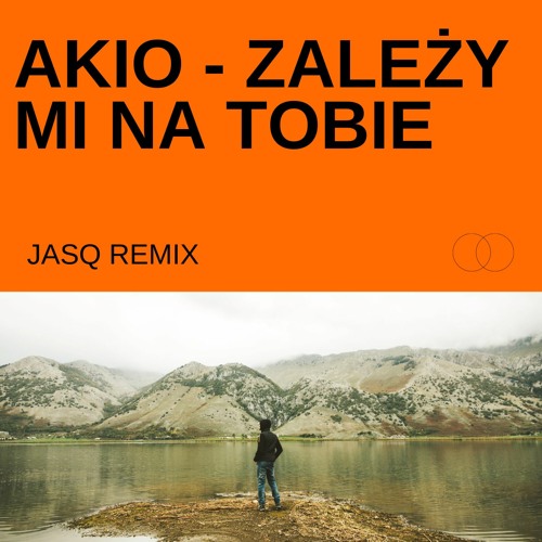 Stream Akio - Zależy Mi Na Tobie (Jasq Remix) (Radio Edit) by Jasq | Listen  online for free on SoundCloud