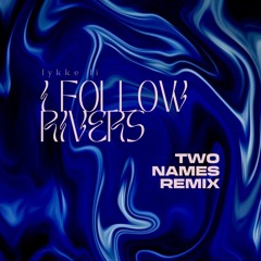 Lykke Li - I Follow Rivers (Two Names Remix)