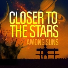 Closer to The Stars by Among Suns