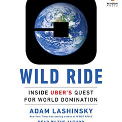 [Read] PDF 📚 Wild Ride: Inside Uber's Quest for World Domination by  Adam Lashinsky