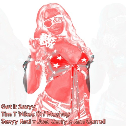 Get It Sexyy (Tim T 'Nikes On' Mashup) - Sexyy Red v Joel Corry x Ron Carroll