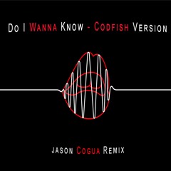 Codfish Version - Do I Wanna Know (Jason Cogua Remix)