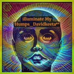 Illuminate My Humps Davidkeeta⁸⁹