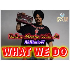 WHAT WE DO by Sidhu Moose Wala Ai Ft. AKMusic47 | New Punjabi Song 2024 | Punjabi Song 2024