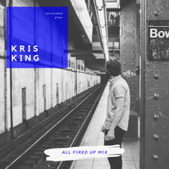 Kris King - All Fired Up Mix