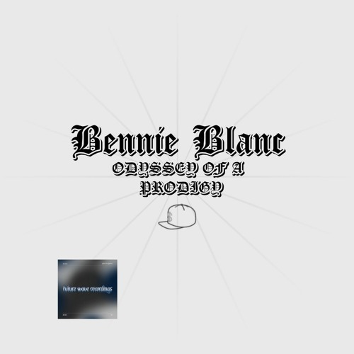 Bennie Blanc - ODYSSEY OF A PRODIGY [FUTURE WAVE RECORDINGS] (FREE DOWNLOAD)