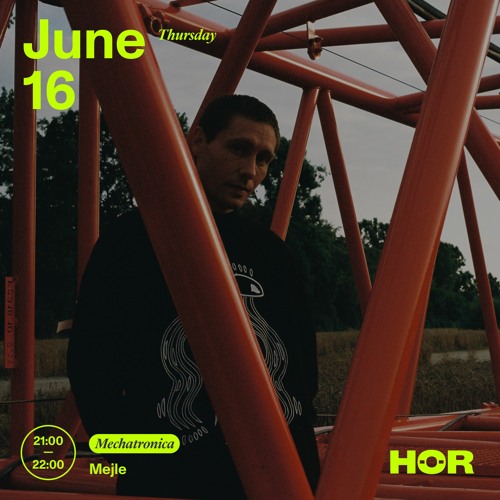 HÖR x Mechatronica: Mejle (16-06-2022)