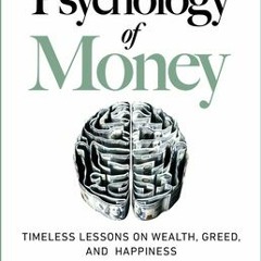 (PDF Download) The Psychology of Money: Timeless Lessons on Wealth, Greed, and Happiness - Morgan Ho