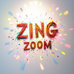 Zing zing zoom