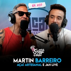 Ep 27 MARTIN BARREIRO AÇAÍ ARTESANAL E JAH LIVE