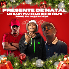 PRESENTE DE NATAL - DJ IMPERIO DM - MC BABY PUUH , MC BICHO SOLTO