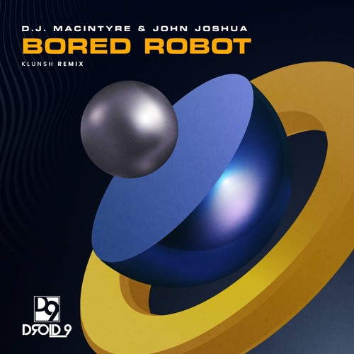 D.J. MacIntyre & John Joshua - Bored Robot (Klunsh Remix)