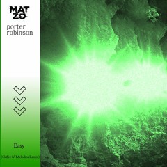 Mat Zo & Porter Robinson - Easy (Coffee & Melodies Remix)