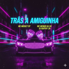 Tras a Amiguinha Mc Mickey Sp Mc Menor da Vg Dj Ruffhy ZN(MP3_160K).mp3