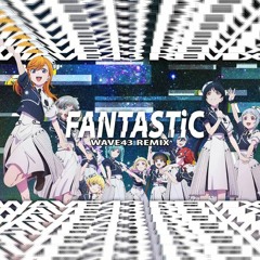 FANTASTiC - Liella! [WAVE43 REMIX]