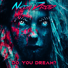 The Neon Droid - Do You Dream?
