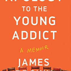 [ACCESS] KINDLE 📋 Apology to the Young Addict: A Memoir by  James Brown [PDF EBOOK E