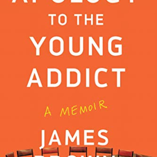 [Download] EBOOK 📨 Apology to the Young Addict: A Memoir by  James Brown [KINDLE PDF