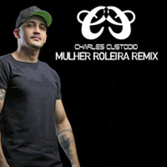 ELETROFUNK MULHER ROLEIRA ( CHARLES CUSTODIO )