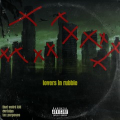 lovers in rubble (prod. curtains + taxpurposes)