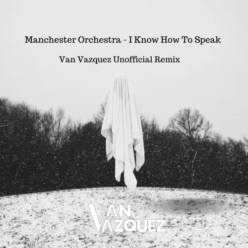 FREE DOWNLOAD Manchester Orchestra - I know How To Speak (Van Vazquez Unofficial Remix)