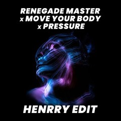 Renegade Master X Move Your Body X Pressure - Henrry Edit