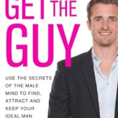 [ACCESS] PDF 📰 Get the Guy: Use the Secrets of the Male Mind to Find, Attract and Ke
