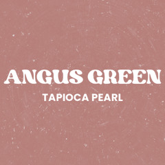 9.  Angus Green - Tapioca Pearl