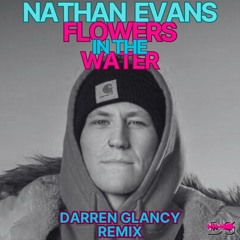 Nathan Evans - Flowers In The Water(Darren Glancy Remix)TikTok wip