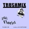 Trushmix 184-Flørist DJ mix artwork - Electronic music tracklist cover image