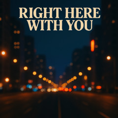 Right Here With You