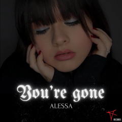 Alessa - You're gone