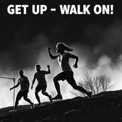 GET UP - WALK ON