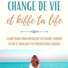 Télécharger eBook Change de vie & Kiffe ta life: La méthode pour dépasser tes peurs, choisir ta
