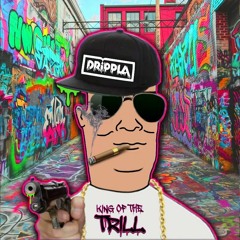 DRiPPLA - King Of The Trill