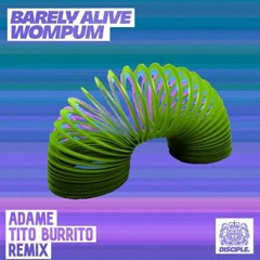 Barely Alive - Wompum (Adame X Tito Burrito Remix) [Free Download]