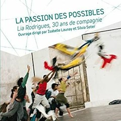 Télécharger le PDF La passion des possibles: Lia Rodrigues, 30 ans de compagnie (French Edition) a
