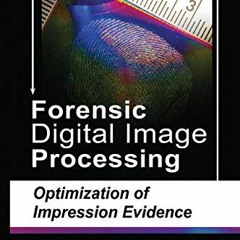 ACCESS [KINDLE PDF EBOOK EPUB] Forensic Digital Image Processing: Optimization of Imp