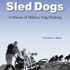 [DOWNLOAD] KINDLE 📚 Soldiers and Sled Dogs: A History of Military Dog Mushing by  Ch